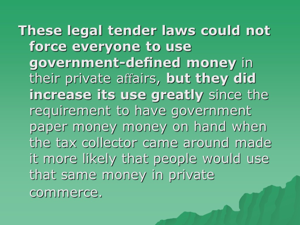 These legal tender laws could not force everyone to use government-deﬁned money in their